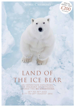 Land of the Ice Bear an Expedition Exploring the Svalbard Archipelago ABOARD the MS SERENISSIMA 18Th to 30Th July & 7Th to 20Th August* 2016 Svalbard