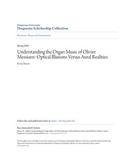 Understanding the Organ Music of Olivier Messiaen: Optical Illusions Versus Aural Realities Krista Shinew