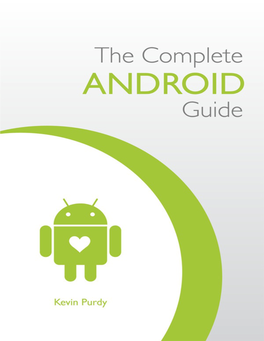 The Complete Android Guide Is a Collaborative User Manual Authored and Edited by Kevin Purdy, with Contributions from a Community of Volunteers