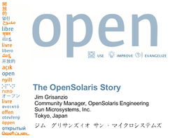 The Opensolaris Story Jim Grisanzio Community Manager, Opensolaris Engineering Sun Microsystems, Inc