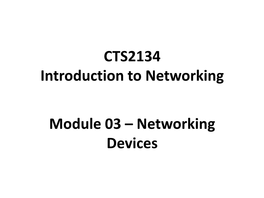 CTS2134 Introduction to Networking Module 03 – Networking Devices