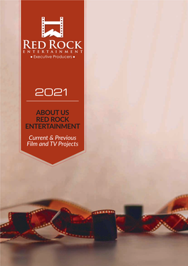 ABOUT US RED ROCK ENTERTAINMENT Current & Previous Film and TV Projects DISCLAIMER: the Information Provided Is for Information Purposes Only