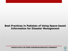 Best Practices in Pakistan of Using Space-Based Information for Disaster Management Sequence of Presentation Pakistan SUPARCO Establishments Spot Receiving Station