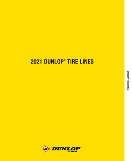 2021 DUNLOP® TIRE LINES DUNLOP TIRE LINES DUNLOP TIRE LINES Makes It Easier for You Tomatchtire Toconsumer.You for Easier It Makes Performance and Winter Lines