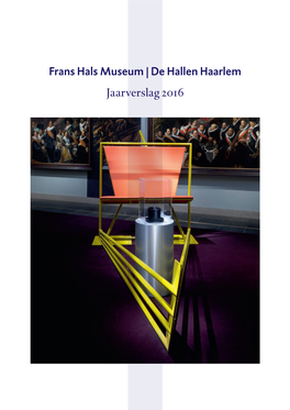 De Hallen Haarlem Jaarverslag 2016 Bezoekadres Frans Hals Museum Groot Heiligland 62, Haarlem