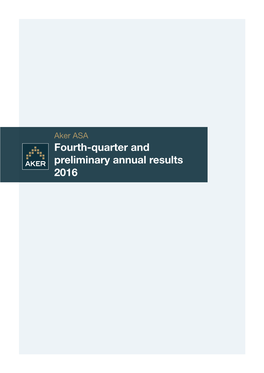 Fourth-Quarter and Preliminary Annual Results 2016 Aker ASA Fourth-Quarter and Preliminary Annual Results 2016 2