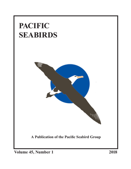 Volume 45, Number 1 2018 PACIFIC SEABIRD GROUP Dedicated to the Study and Conservation of Pacific Seabirds and Their Environment