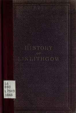 The History of the Town and Palace of Linlithgow, Which, for the Convenience of Visitors, Was Published Some Years Ago