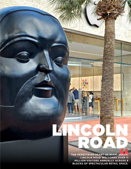 THE PEDESTRIAN HEART of MIAMI BEACH. LINCOLN ROAD WELCOMES OVER 11 MILLION VISITORS ANNUALLY ACROSS 8 BLOCKS of SPECTACULAR RETAIL SPACE.1 Table of Contents