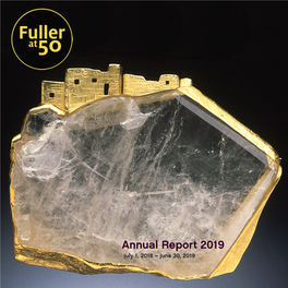 Annual Report 2019 July 1, 2018 – June 30, 2019 Our Mission Fuller Craft Museum Offers Expansive Opportunities to Discover the World of Contemporary Craft