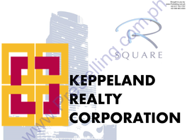 KEPPELAND REALTY CORPORATION Brought to You By: +63 917 703 7707 +63 999 883 4593 KEPPELAND REALTY CORPORATION
