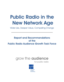Public Radio in the New Network Age Wider Use, Deeper Value, Compelling Change