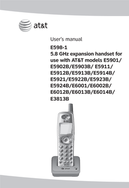 User's Manual E598-1 5.8 Ghz Expansion Handset for Use with AT&T Models E5901/ E5902B/E5903B/ E5911/ E5912B/E5913B/E5914B