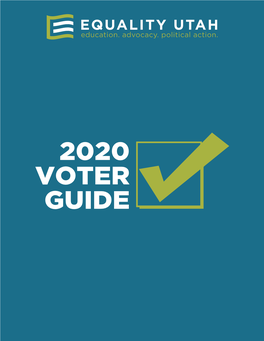 2020 VOTER GUIDE Equality Utah’S 2020 Voter Guide Was Developed to Help Voters Better