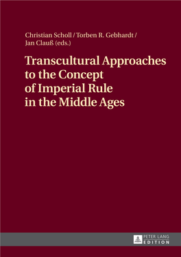 Transcultural Approaches to the Concept of Imperial Rule in the Middle Ages Christian Scholl / Torben R