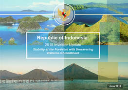 Republic of Indonesia 2018 Investor Update Stability at the Forefront with Unwavering Reforms Commitment