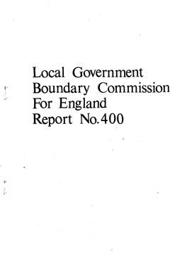 Local Government Boundary Commission for England Report No. 400 LOCAL GOVERNMENT BOUNDARY COMMISSION for ENGLAND