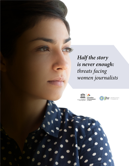 Half the Story Is Never Enough: Threats Facing Women Journalists Contents
