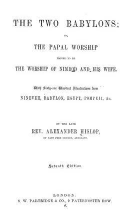 The Two Babylons; Or, the Papal Worship Proved to Be the Worship Of