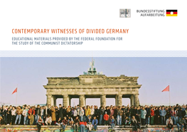 Contemporary Witnesses of Divided Germany Educational Materials Provided by the Federal Foundation for the Study of the Communist Dictatorship 2 Contents