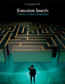 Executive Search: Trends in Talent Acquisition Executive Search: Trends in Talent Acquisition