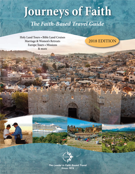 Holy Land Tours • Bible Land Cruises Marriage & Women’S Retreats 2018 EDITION Europe Tours • Missions & More