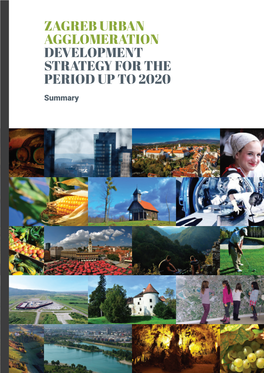 ZAGREB URBAN AGGLOMERATION DEVELOPMENT STRATEGY for the PERIOD up to 2020 Summary ZAGREB URBAN AGGLOMERATION DEVELOPMENT STRATEGY for the PERIOD up to 2020