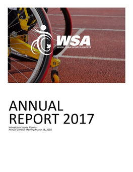 ANNUAL REPORT 2017 Wheelchair Sports Alberta Annual General Meeting March 28, 2018