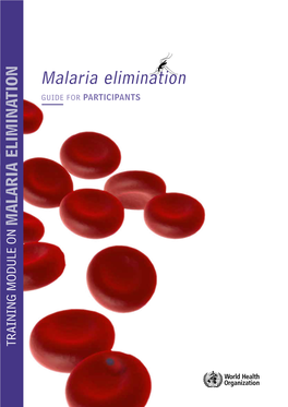 Training Module on Malaria Elimination. Guide for Participants