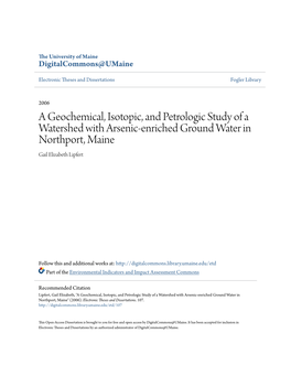 A Geochemical, Isotopic, and Petrologic Study of a Watershed with Arsenic-Enriched Ground Water in Northport, Maine Gail Elizabeth Lipfert