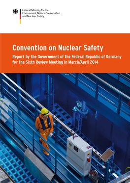 Convention on Nuclear Safety Report by the Government of the Federal Republic of Germany for the Sixth Review Meeting in March/April 2014 IMPRINT