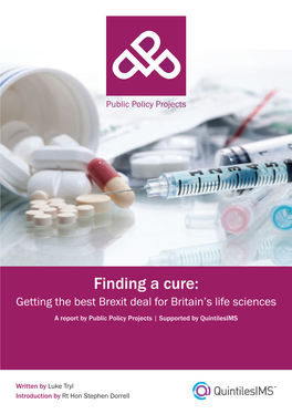 Finding a Cure: Getting the Best Brexit Deal for Britain’S Life Sciences a Report by Public Policy Projects | Supported by Quintilesims