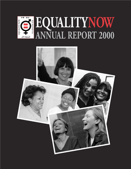 ANNUAL REPORT 2000 EQUALITY NOW Was Founded in 1992 to Work for the Protection and Promotion of the Human Rights of Women Around the World