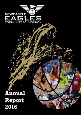 Annual Report 2016 2 Newcastle Eagles Community Foundation