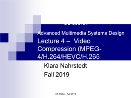 MPEG-4  H.264 Coding Tools for H.264  I-Slide, P-Slide, B-Slide  HEVC/H.265  Beyond HEVC