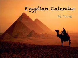 Egyptian Calendar By: Young a Tablet of King Djer Shown That Early Egyp�Ans Made Calendars for Themselves and Have Used It Since 3000 BCE