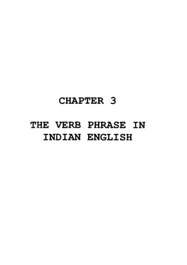 Chapter 3 the Verb Phrase in Indian English