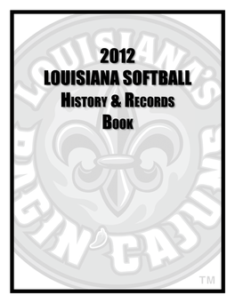 2012 Louisiana Softball History & Records Book 2011 Ragin’ Cajuns Softball