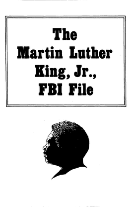 The Martin Lnther King, Jr., FBI File BLACK STUDIES RESEARCH SOURCES: Microfilms from Major Archival and Manuscript Collections