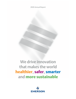 We Drive Innovation That Makes the World Healthier, Safer, Smarter and More Sustainable 3 | 2020 Emerson Annual Report