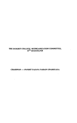 The Saskrit College Reorganization Committee, 10™ August,1938 Chairman Pandit Yajana Narain Upadhyaya