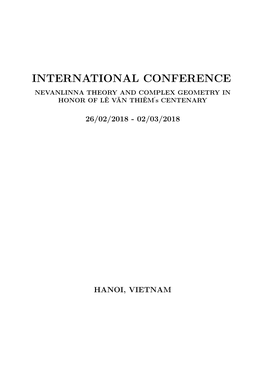 INTERNATIONAL CONFERENCE NEVANLINNA THEORY and COMPLEX GEOMETRY in HONOR of LÊ VĂN THIÊM0 S CENTENARY