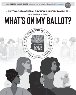 ARIZONA 2020 GENERAL ELECTION PUBLICITY PAMPHLET NOVEMBER 3, 2020 What’S on My Ballot? NOVEMBER 3, 2020  GENERAL ELECTION