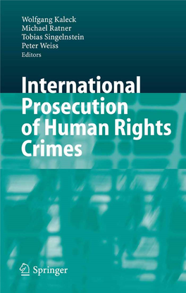 International Prosecution of Human Rights Crimes Wolfgang Kaleck · Michael Ratner Tobias Singelnstein · Peter Weiss (Editors)