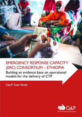EMERGENCY RESPONSE CAPACITY (ERC) CONSORTIUM – ETHIOPIA Building an Evidence Base on Operational Models for the Delivery of CTP