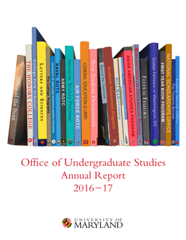 Undergraduate Studies Annual Report 2016-17 2100 Marie Mount Hall 7814 Regents Drive College Park, Maryland 20742-7508 301.405.9363 Ugst.Umd.Edu