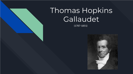 Thomas Hopkins Gallaudet (1787-1851) Do You Know Thomas Gallaudet?