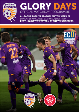 Glory Days Official Matchday Programme A-League 2020/21 Season, Match Week 21 Sunday 16 May, 2021 | 6:15Pm Ko | Hbf Park Perth Glory V Western Sydney Wanderers