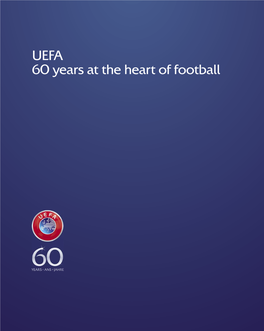 UEFA 60 Years at the Heart of Football 60 Years at the Heart of Football UEFA
