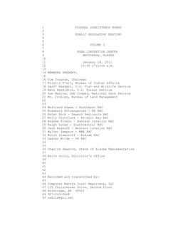 1 FEDERAL SUBSISTENCE BOARD 2 3 PUBLIC REGULATORY MEETING 4 5 6 VOLUME I 7 8 EGAN CONVENTION CENTER 9 ANCHORAGE, ALASKA 10 11 January 18, 2011 12 10:30 O'clock A.M